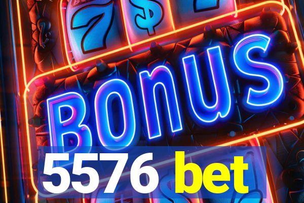 5576 bet